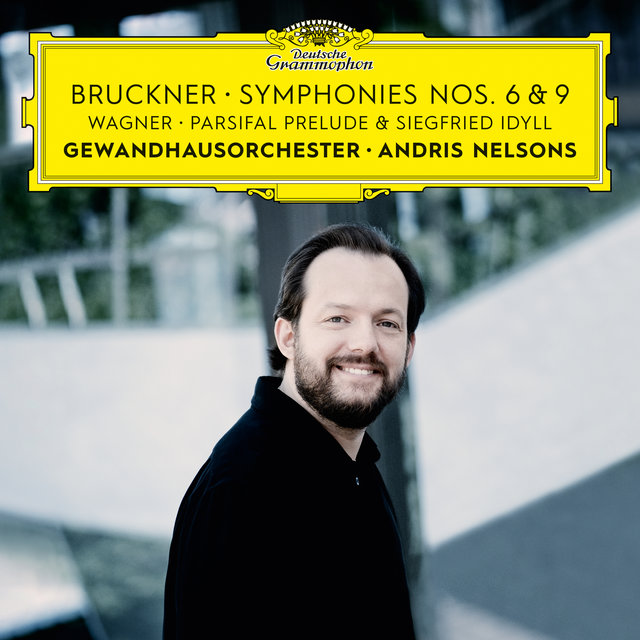 Cover art for album Bruckner: Symphonies Nos. 6 & 9 – Wagner: Siegfried Idyll / Parsifal Prelude by Gewandhausorchester Leipzig, Andris Nelsons