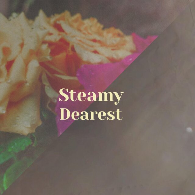 Steamy Dearest