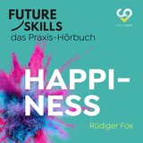 Teil 1 - Future Skills - Das Praxis-Hörbuch - Happiness