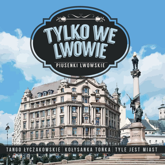 Tylko we Lwowie. Piosenki Lwowskie