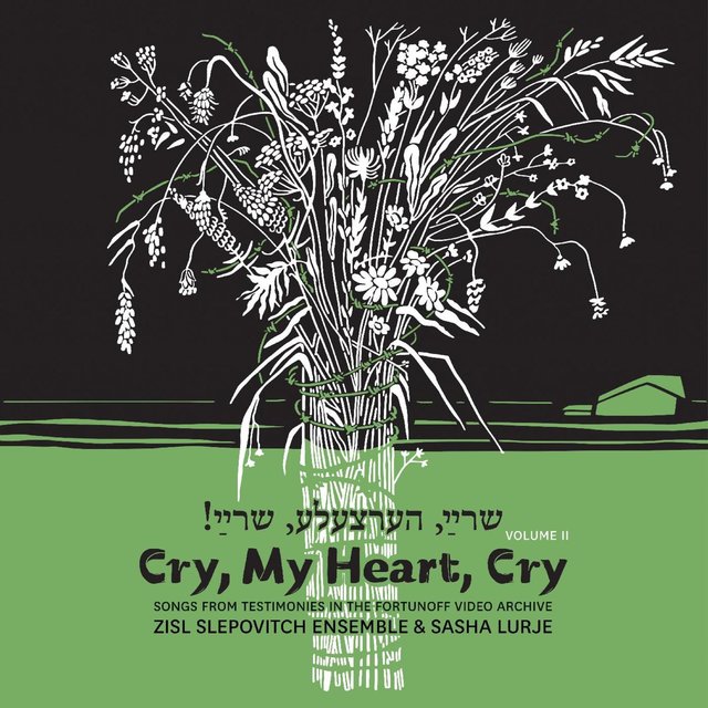 Cry, My Heart, Cry - Songs From Testimonies in the Fortunoff Video Archive, Vol. 2