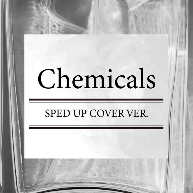 Chemicals (SPED UP COVER VER.)