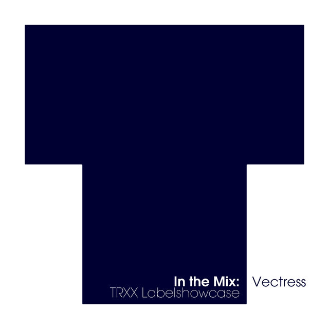 In The Mix: Vectress - TRXX Labelshowcase	