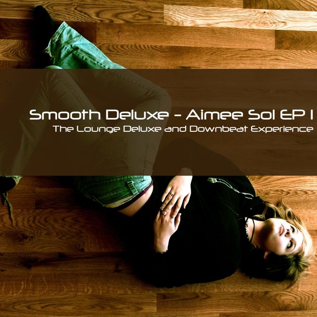 Aimée Sol EP 1 (The Lounge Deluxe and Downbeat Experience)