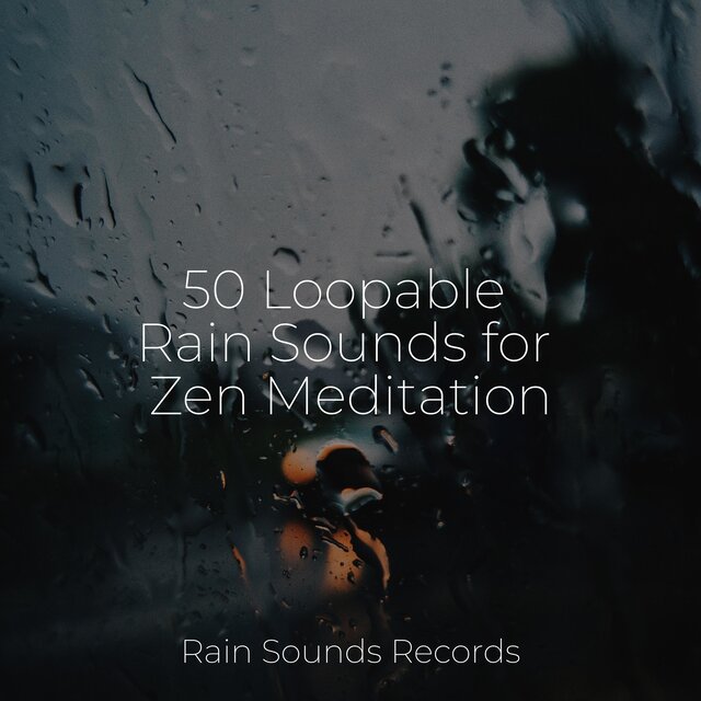 50 Loopable Rain Sounds for Zen Meditation