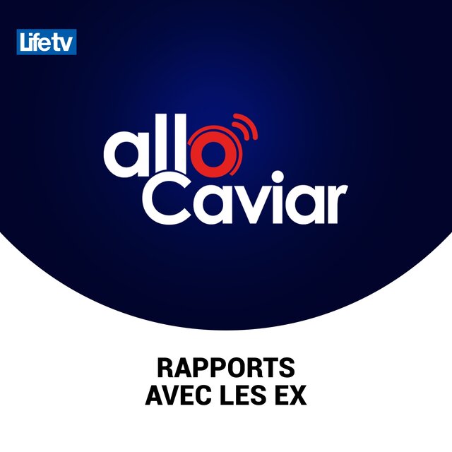 Allo caviar les rapports avec les ex