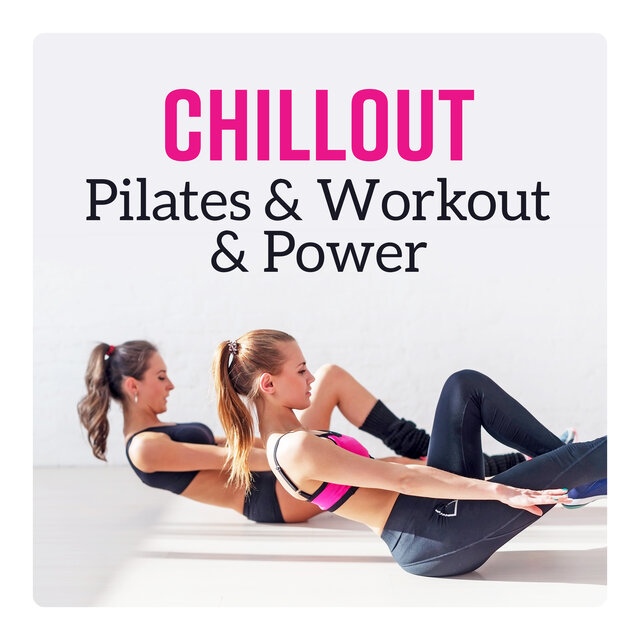 Chillout - Pilates & Workout & Power, Home Fitness, Good Energy Vibes, Motivation, Exercises, Get in Shape