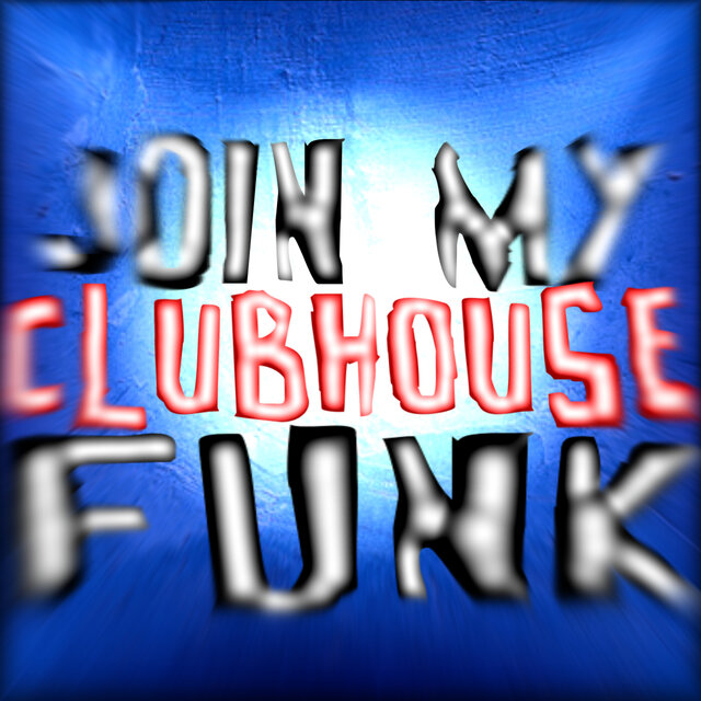 Join my clubhouse funk