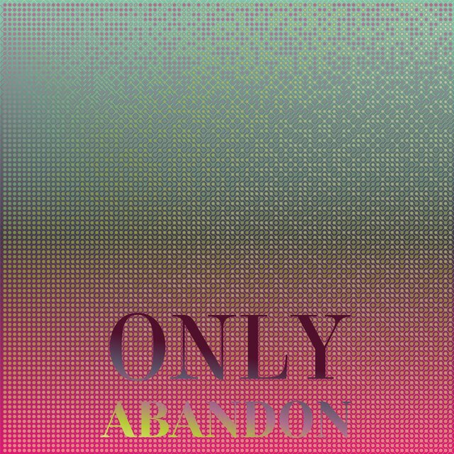 Only Abandon