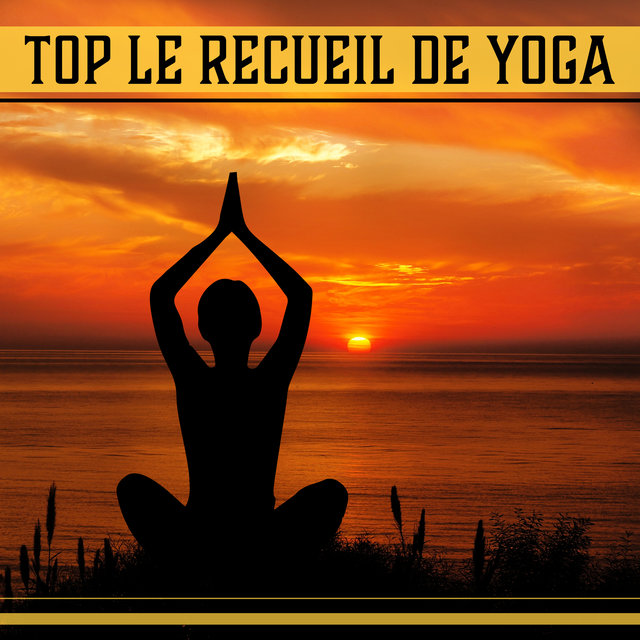 Top le recueil de yoga (Équilibrant les sons pour la méditation, Balance de chakra, Soyez sans stress, Zen intérieur)