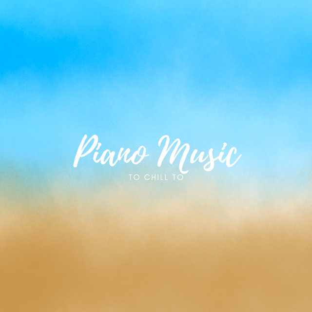 Piano Music To Chill To