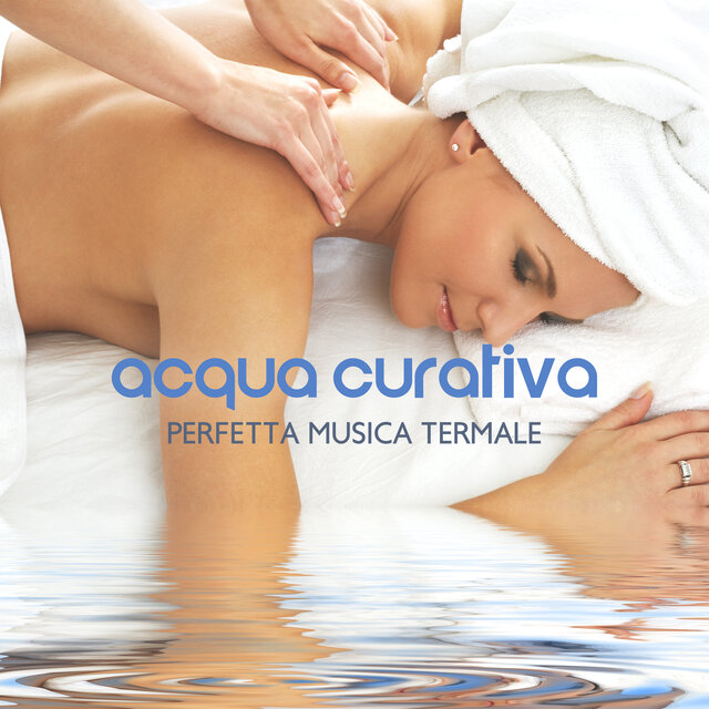 Acqua Curativa (Perfetta Musica Termale, Suoni della Natura per Massaggio)