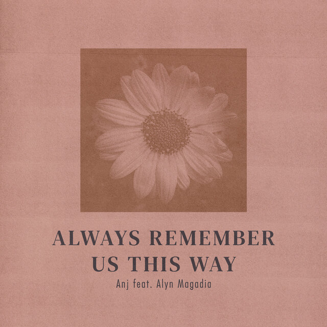 Always Remember Us This Way (feat. Alyn Magadia)