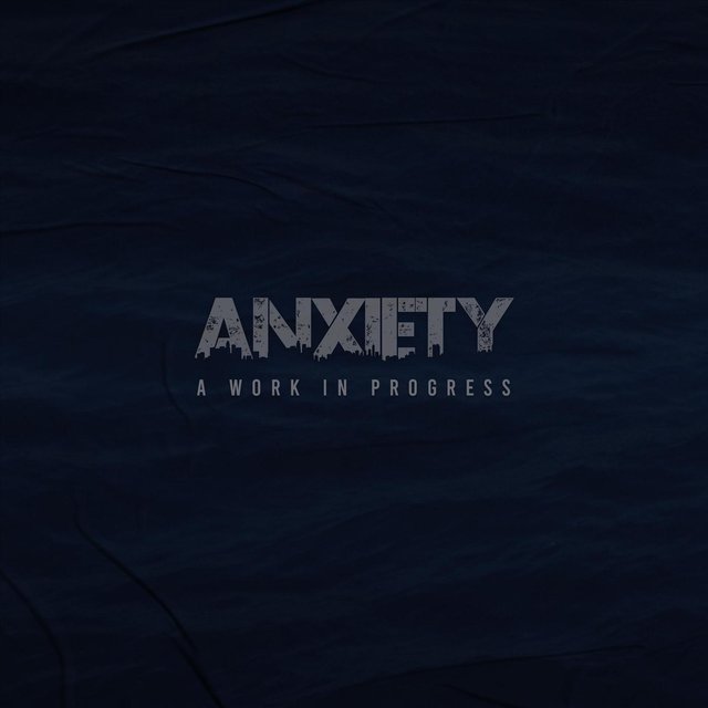 Anxiety: A Work in Progress