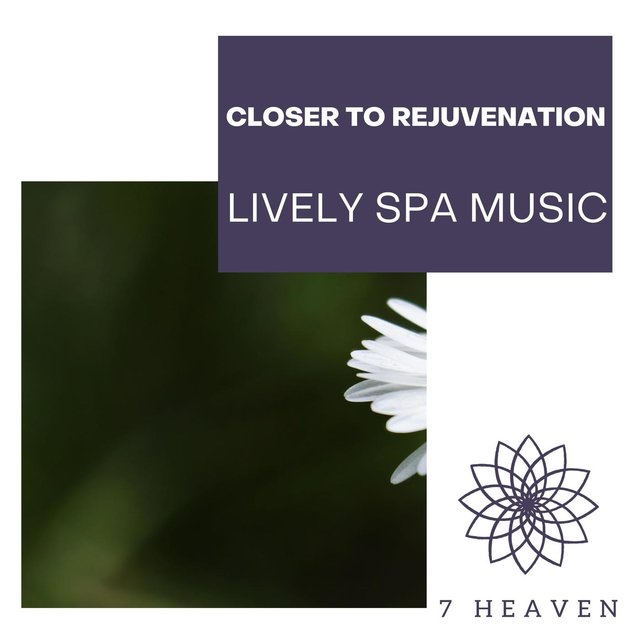 Closer To Rejuvenation - Lively Spa Music
