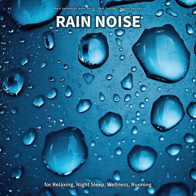 #1 Rain Noise for Relaxing, Night Sleep, Wellness, Running