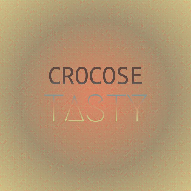 Crocose Tasty