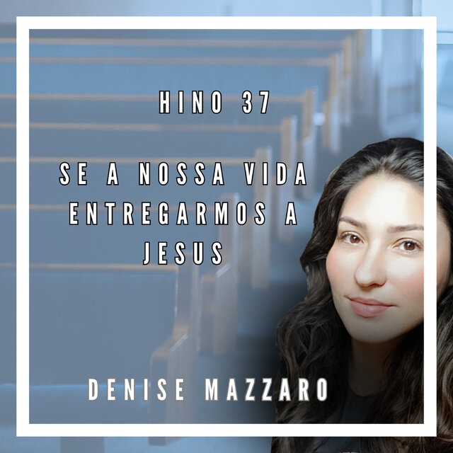 Hino 37 - Se a Nossa Vida Entregarmos a Jesus