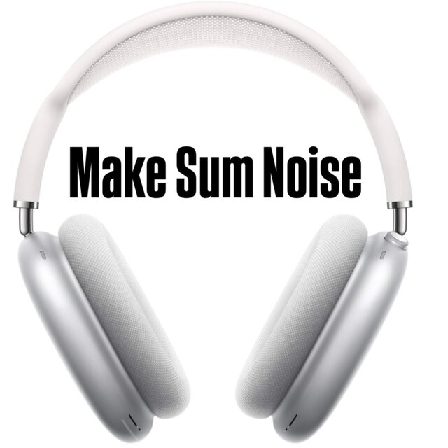 Make Sum Noise!!