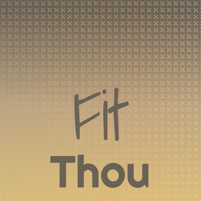 Fit Thou