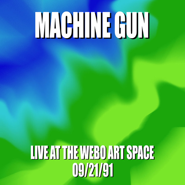 Machine Gun Live at the WEBO Art Space 9/22/91