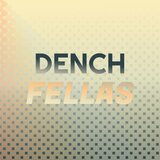 Dench Fellas