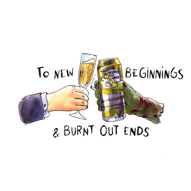To New Beginnings and Burnt Out Ends