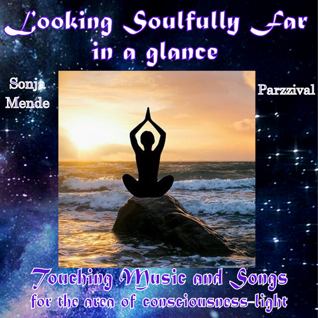 Looking Soulfully Far in a Glance (Touching Music and Songs for the Aera of Consciousness-light)
