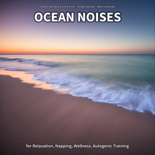 * * Ocean Noises for Relaxation, Napping, Wellness, Autogenic Training