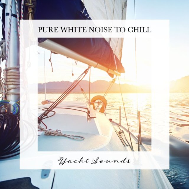 Yacht Sounds: Pure White Noise to Chill