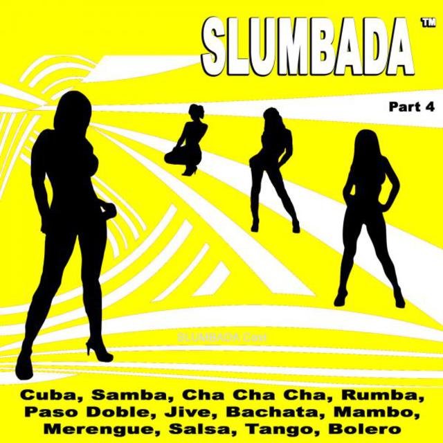 SLUMBADA ™, Pt. 4 (Cuba, Samba, Cha Cha Cha, Rumba, Paso Doble, Jive, Bachata, Mambo, Merengue, Salsa, Tango, Bolero)