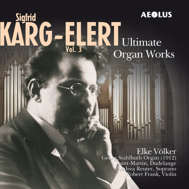 Karg-Elert: Ultimate Organ Works, Vol. 3