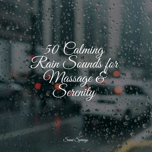 50 Calming Rain Sounds for Massage & Serenity