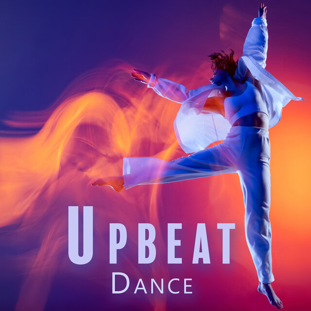 Upbeat Dance: 15 Feel Good Songs to Dance To