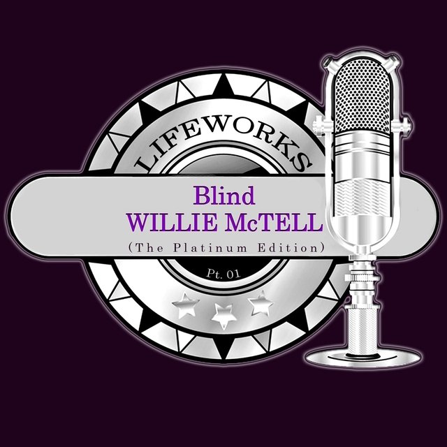 Lifeworks - Blind Willie McTell (The Platinum Edition), Pt. 1