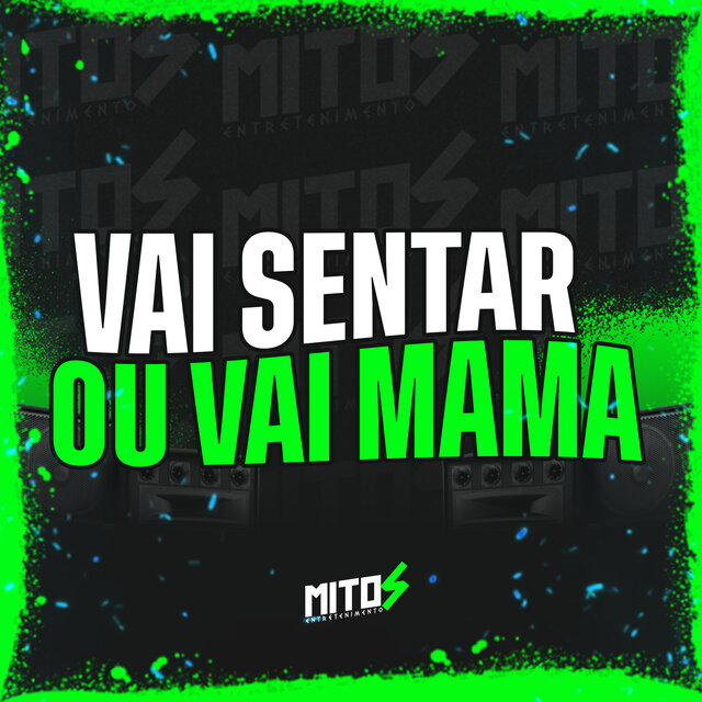 Vai Sentar OU Vai Mama