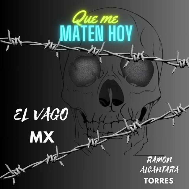 Que me maten hoy