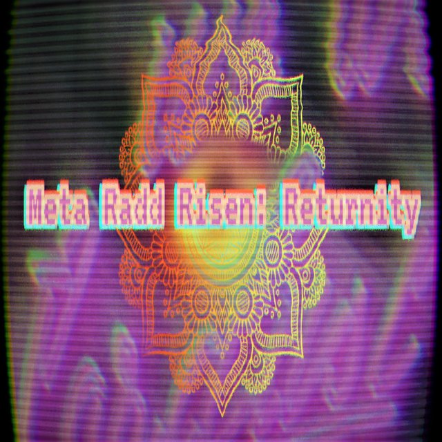 Meta Radd Risen: Returnity