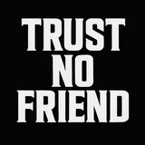 Trust No Friend