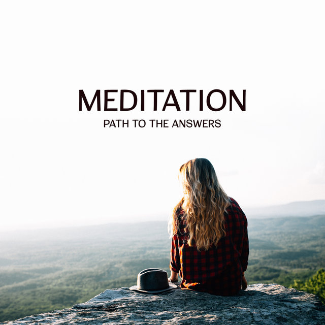 Meditation – Path to the Answers (Mindfulness Training for Spiritual Journey, Contemplation and Relaxation)