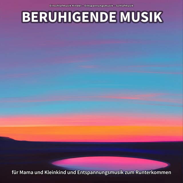 Beruhigende Musik für Mama und Kleinkind und Entspannungsmusik zum Runterkommen