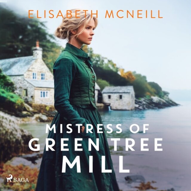 Mistress of Green Tree Mill: A Heartwarming Scottish Historical Saga of Rags to Riches