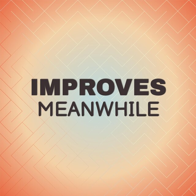 Improves Meanwhile