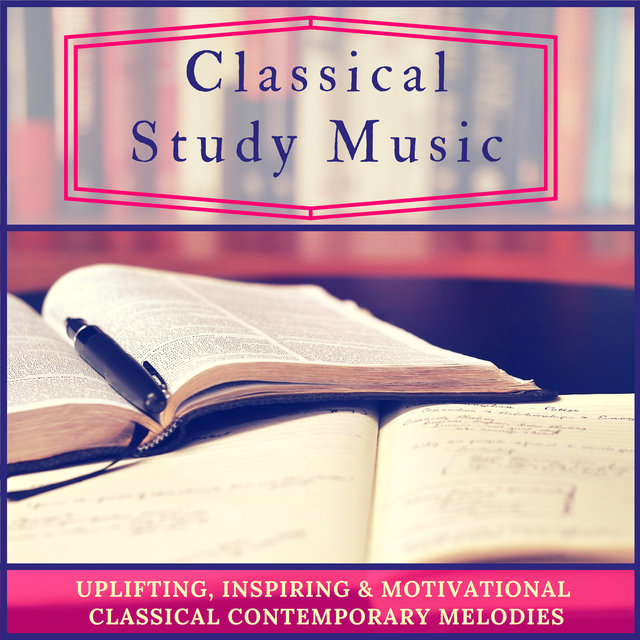 Classical Study Music - Uplifting, Inspiring & Motivational Classical Contemporary Melodies