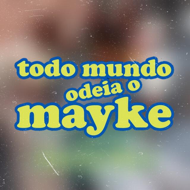 Todo Mundo Odeia o Mayke