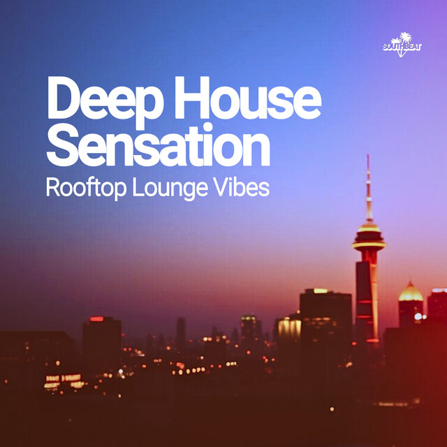Deep House Sensation - Rooftop Lounge Vibes