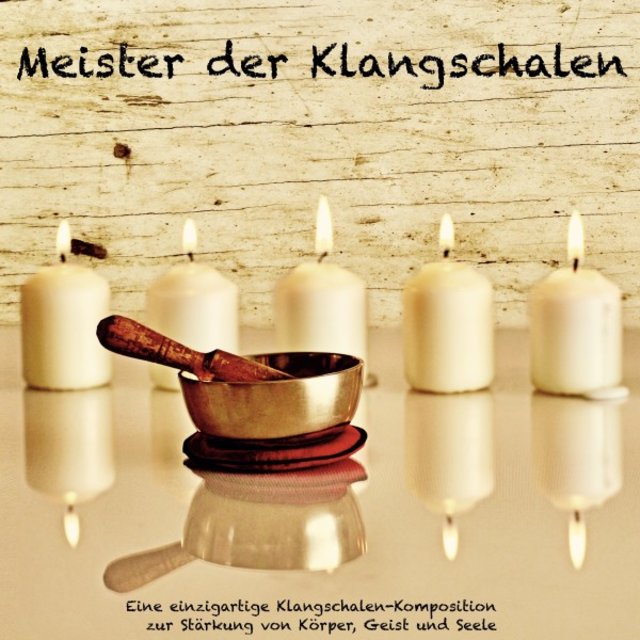 Meister der Klangschalen - Eine einzigartige Klangschalen-Komposition zur Stärkung von Körper, Geist und Seele (Healing by sound)
