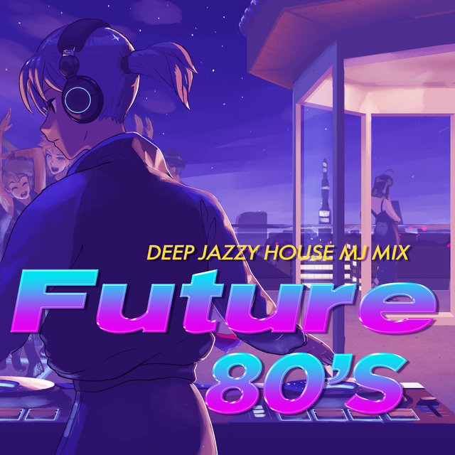 Future 80's -Deep Jazzy House MJ Mix- (DJ Mix)