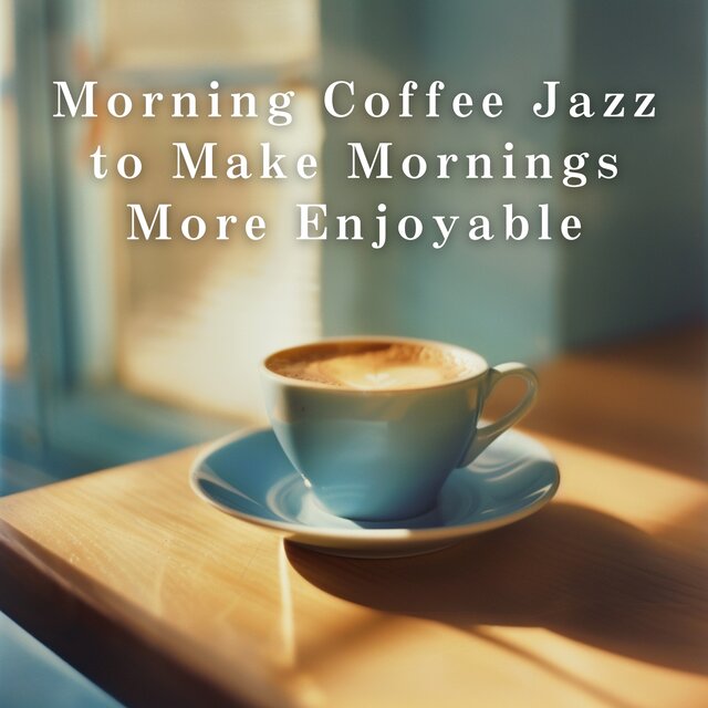Morning Coffee Jazz to Make Mornings More Enjoyable
