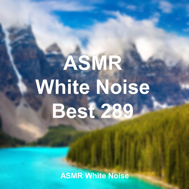 ASMR 백색소음 자장가 Best 289 (ASMR 자장가, 숙면, 수면, 힐링, 휴식, 집중, 긴장완화, 공부, 릴렉스, 명상, 요가, 백색소음)
